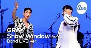 [4K] GRAY의 “Show Window (feat.pH-1)” Band LIVE Ver. │그레이 쇼윈도 기다린 사람 다 드루와! [it’s KPOP LIVE 잇츠라이브]