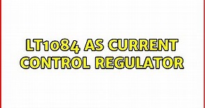 LT1084 as Current control Regulator