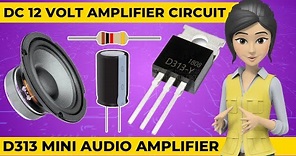How to make DC 12 Volt audio Amplifier using D313 NPN transistor Mini audio amplifier