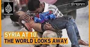 Syria s War at 10: Does anyone care? | The Stream