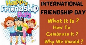 International Friendship Day - What Is It ? How to Celebrate It | A day To Celebrate Your Friends