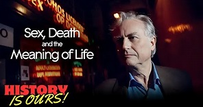 Sex, Death And The Meaning Of Life | History Is Ours