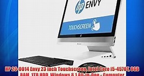 HP 23-O014 Envy 23 inch Touchscreen Intel Core i5-4570T 8GB RAM 1TB HDD Windows 8.1 All-in-One