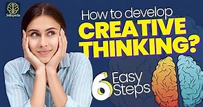 How To Develop A Creative Mind? 6 Hacks For Creative Thinking | Personal Development Tips
