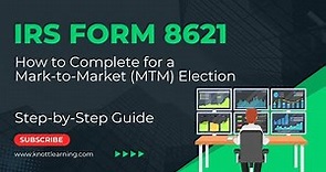 How to Complete IRS Form 8621 - Mark to Market (MTM) Election