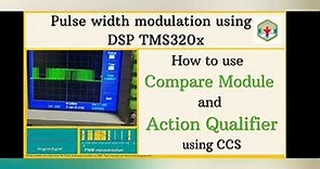 Part 12 | Pulse width modulation using CCS and DSP TMS320x | Compare module & Action Qualifier