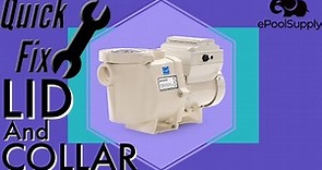Pentair IntelliFlo Variable Speed Pool Pump Lid and Collar - Quick Fix