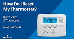 Emerson Blue Series 2 - 1F86EZ-0251 - How Do I Reset My Thermostat