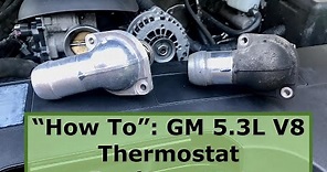 How To : GM 5.3L V8 Thermostat Replacement