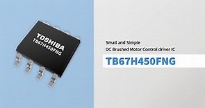Small and Simple DC Brushed Motor Driver IC：TB67H450FNG