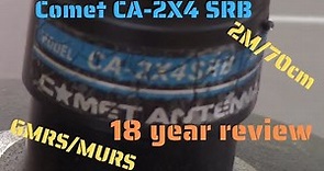Comet CA-2X4 SRB mobile antenna, 18 year review. GMRS, MURS, 2M and 70cm.