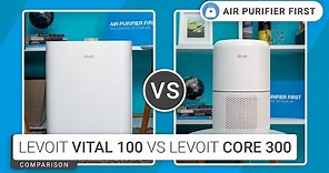 Levoit Vital 100 Vs Levoit Core 300 - Oldies Are Still Goldies