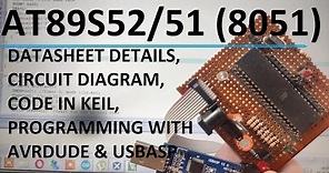 AT89S52/51 (8051) | Datasheet,Circuit,Code in Keil,Programming with AVRDUDE and USBASP | Explained