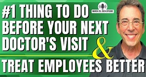 Full Show: #1 Thing To Do Before Your Next Doctor’s Appointment and Treat Employees Better