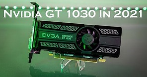 A Review Of The Nvidia GT 1030 In 2021