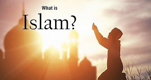 What is Islam? What do Muslims believe?